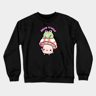 Hello friend a cute mushroom and frog friends Crewneck Sweatshirt